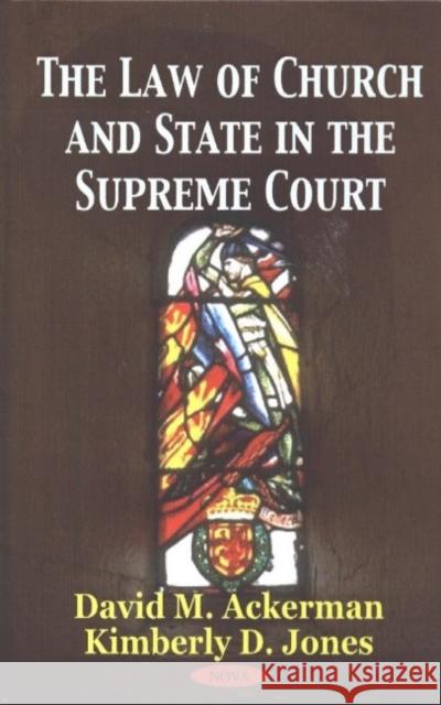 Law of Church & State in the Supreme Court David M Ackerman, Kimberly D Jones 9781590336359 Nova Science Publishers Inc