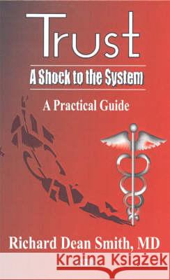 Trust -- A Shock to the System: A Practical Guide Richard Dean Smith 9781590336465 Nova Science Publishers Inc