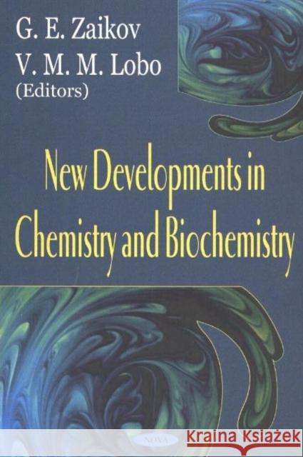 New Developments in Chemistry & Biochemistry G E Zaikov, V M M Lobo 9781590336533 Nova Science Publishers Inc