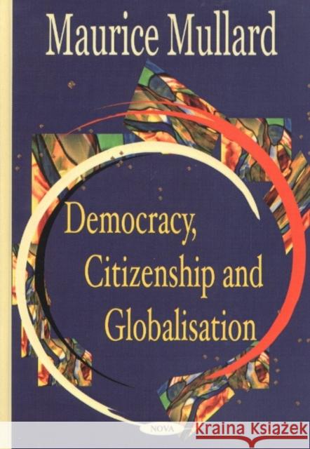 Democracy Citizenship & Globalisation Maurice Mullard 9781590336595