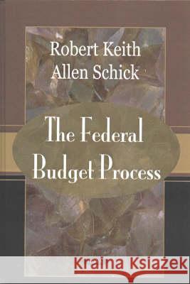 Federal Budget Process Robert Keith, Allen Schick 9781590336748 Nova Science Publishers Inc