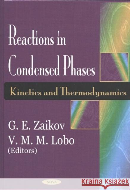 Reactions in Condensed Phases: Kinetics & Thermodynamics G E Zaikov 9781590336816 Nova Science Publishers Inc
