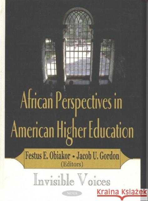 African Perspectives in American Higher Education: Invisible Voices Festus E Obiakor, Ph.D., Jacob U Gordon 9781590336830 Nova Science Publishers Inc