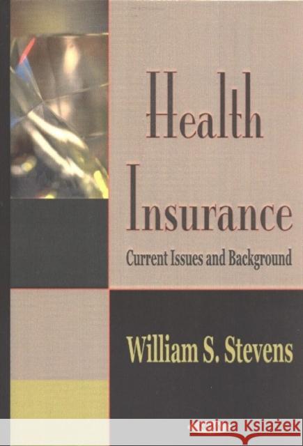 Health Insurance: Current Issues & Background William Stevens 9781590336878 Nova Science Publishers Inc