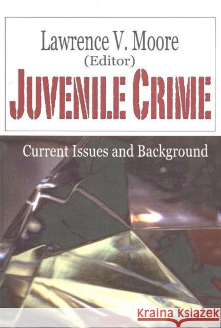 Juvenile Crime: Current Issues & Background Lawrence V Moore 9781590336991