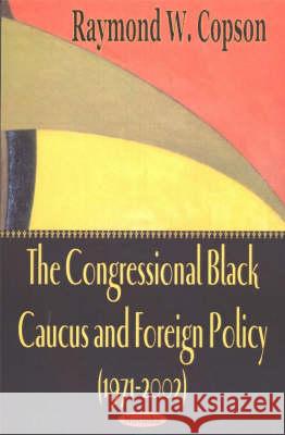 Congressional Black Caucus & Foreign Policy (1971-2002) Raymond W Copson 9781590337011