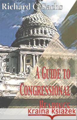 Guide to Congressional Hearings Richard C Sachs 9781590337035 Nova Science Publishers Inc
