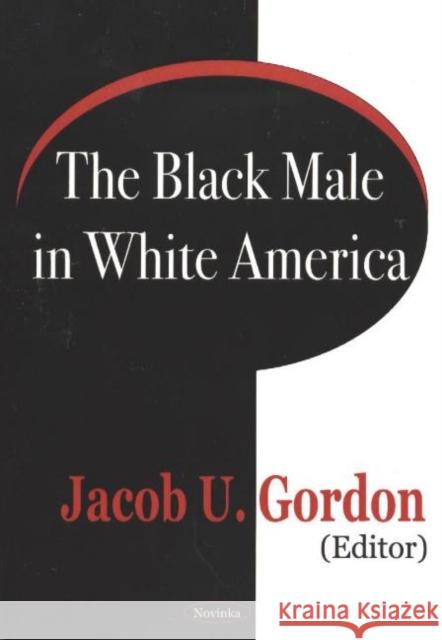 Black Male in White America Jacob U Gordon 9781590337578