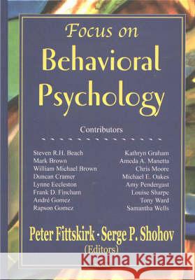 Focus on Behavioral Psychology Peter Fittskirk, Serge P Shohov 9781590337622 Nova Science Publishers Inc