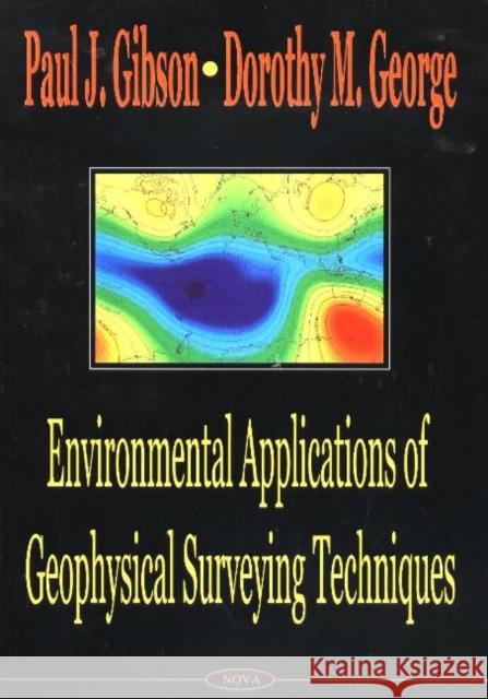 Environmental Applications of Geophysical Surveying Techniques Paul J Gibson, Dorothy M George 9781590337820 Nova Science Publishers Inc