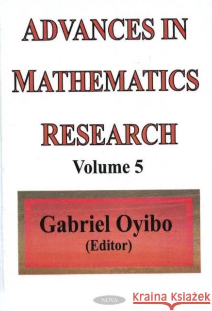 Advances in Mathematics Research: Volume 5 Gabriel Oyibo 9781590337998 Nova Science Publishers Inc
