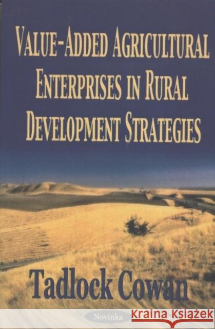 Value-Added Agricultural Enterprises in Rural Development Strategies Tadlock Cowan 9781590338193 Nova Science Publishers Inc