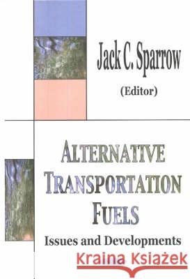 Alternative Transportation Fuels: Issues & Developments Jack C Sparrow 9781590338377 Nova Science Publishers Inc