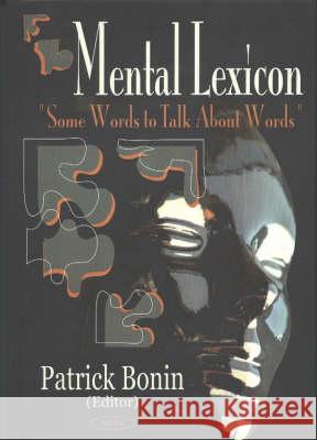 Mental Lexicon: Some Words to Talk About Words Patrick Bonin 9781590338407 Nova Science Publishers Inc