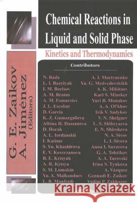 Chemical Reactions In Liquid & Solid Phase: Kinetics & Thermodynamics G E Zaikov, A Jimenez 9781590338544 Nova Science Publishers Inc
