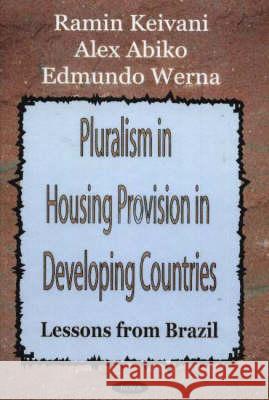 Pluralism in Housing Provision in Developing Countries: Lessons from Brazil Ramin Keivani, Alex Abiko, Edmundo Werna 9781590338575