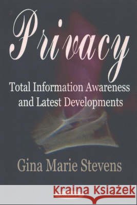 Privacy: Total Information Awareness Programs & Latest Developments Gina Marie Stevens 9781590338698