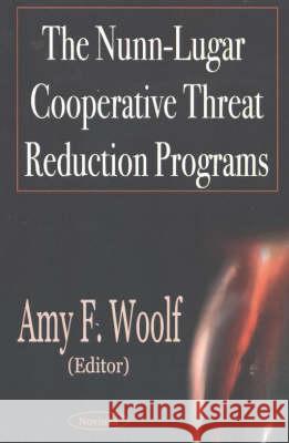 Nunn-Lugar Cooperative Threat Reduction Programs Amy F Woolf 9781590338766 Nova Science Publishers Inc