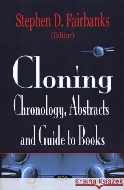 Cloning: Chronology, Abstracts & Guide to Books Stephen D Fairbanks 9781590338797 Nova Science Publishers Inc