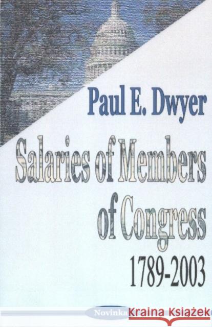 Salaries of Members of Congress: 1789-2003 Paul E Dwyer 9781590338964 Nova Science Publishers Inc