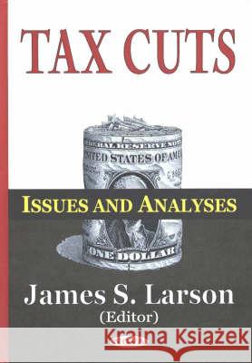 Tax Cuts: Issues  & Analyses James S Larson 9781590339015