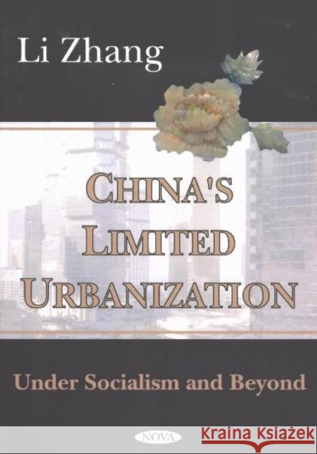 China's Limited Urbanization: Under Socialism & Beyond Li Zhang 9781590339107 Nova Science Publishers Inc