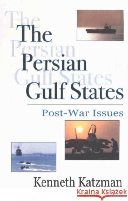 Persian Gulf States: Post-War Issues Kenneth Katzman 9781590339367 Nova Science Publishers Inc
