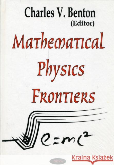 Mathematical Physics Frontiers Charles V Benton 9781590339831 Nova Science Publishers Inc