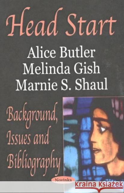 Head Start: Background, Issues & Bibliography Alice Butler, Melinda Gish, Marnie S Shaul 9781590339879 Nova Science Publishers Inc