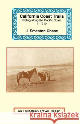 California Coast Trails: A Horseback Ride from Mexico to Oregon Chase, J. Smeaton 9781590480281 Long Riders' Guild Press