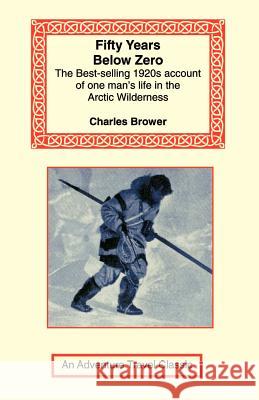 Fifty Years Below Zero Charles Brower 9781590480786 Long Riders' Guild Press