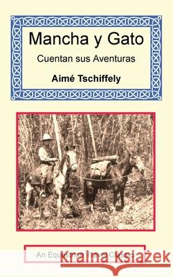 Mancha y Gato Cuentan sus Aventuras Aimi Tschiffely 9781590481677 Long Riders' Guild Press