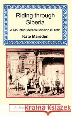 Riding through Siberia - A Mounted Medical Mission in 1891 Kate Marsden 9781590481707