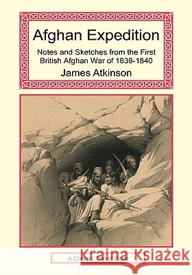 Afghan Expedition - Notes and Sketches from the First British Afghan War of 1839-1840 James Atkinson 9781590482803