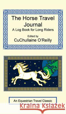 The Horse Travel Journal - A Log Book for Long Riders CuChullaine O'Reilly 9781590482889 Long Riders' Guild Press