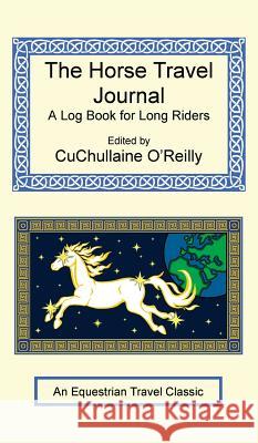 The Horse Travel Journal - A Log Book for Long Riders CuChullaine O'Reilly 9781590482889