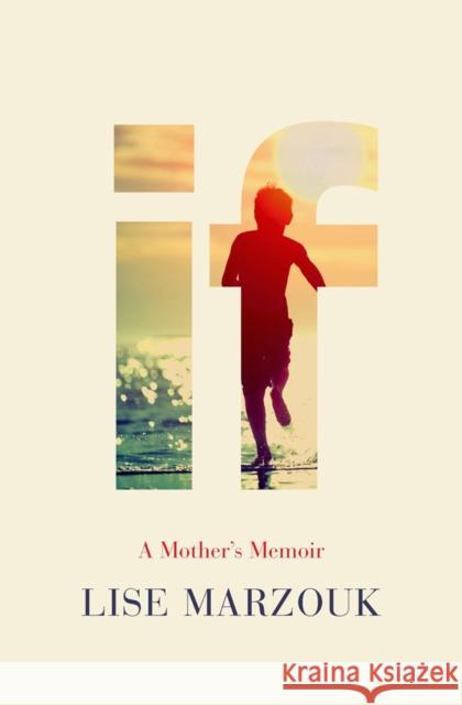 If: A Mother's Memoir Lise Marzouk Adriana Hunter 9781590510971