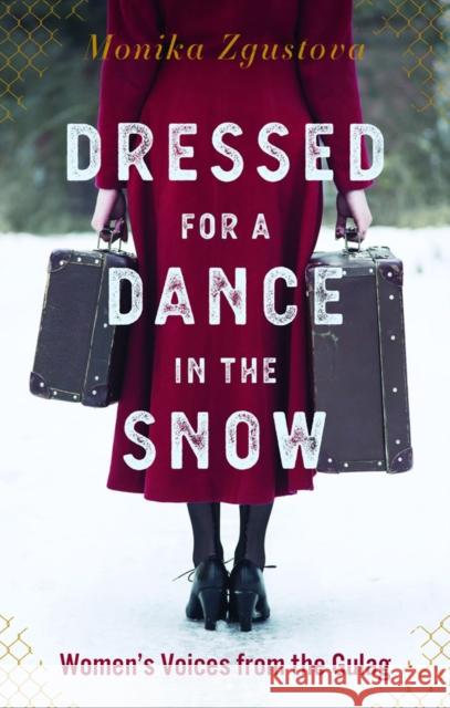 Dressed for a Dance in the Snow: Women's Voices from the Gulag Monika Zgustova 9781590511770 Other Press LLC