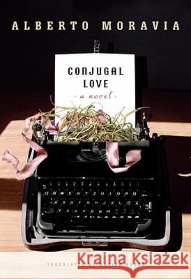 Conjugal Love: A Novel Alberto Moravia, Marina Harss 9781590512210 Other Press LLC