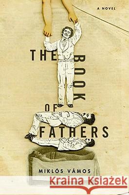 The Book of Fathers: A Novel Miklos Vamos, Peter Sherwood 9781590513392