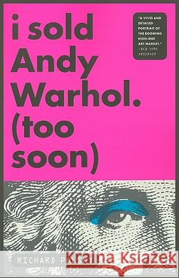 I Sold Andy Warhol (Too Soon): A Memoir Polsky, Richard 9781590514566 Other Press