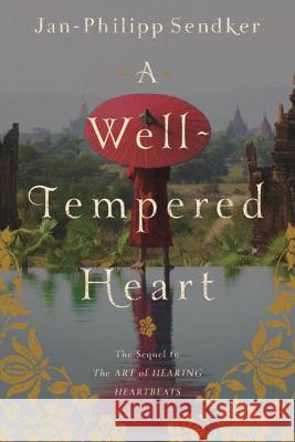 A Well-tempered Heart: A Novel Jan-Philipp Sendker 9781590516409