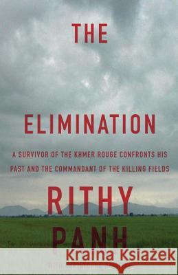 The Elimination: A survivor of the Khmer Rouge confronts his past and the commandant of the killing fields Panh, Rithy 9781590516751 Other Press (NY)