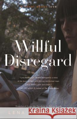 Willful Disregard: A Novel about Love Lena Andersson Sarah Death 9781590517611 Other Press (NY)