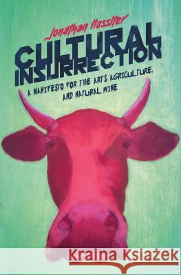 Cultural Insurrection: A Manifesto for Art, Agriculture, and Natural Wine Jonathan Nossiter 9781590518267