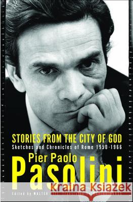 Stories from the City of God: Sketches and Chronicles of Rome Pier Paolo Pasolini Walter Siti 9781590519974