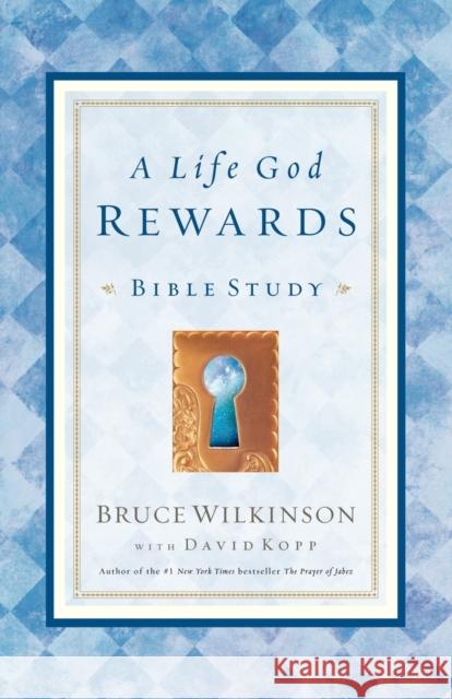 A Life God Rewards: Bible Study Bruce Wilkinson David Kopp 9781590520116 Multnomah Publishers