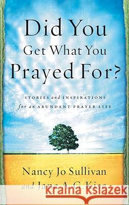 Did You Get What You Prayed For? Nancy Jo Sullivan Jane A. G. Kise 9781590520345 Multnomah Publishers