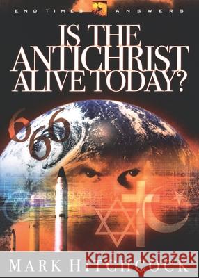 Is the Antichrist Alive Today? Mark Hitchcock 9781590520758
