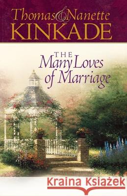 The Many Loves of Marriage Thomas Kinkade Nanette Kinkade Larry Libby 9781590521496 Multnomah Publishers
